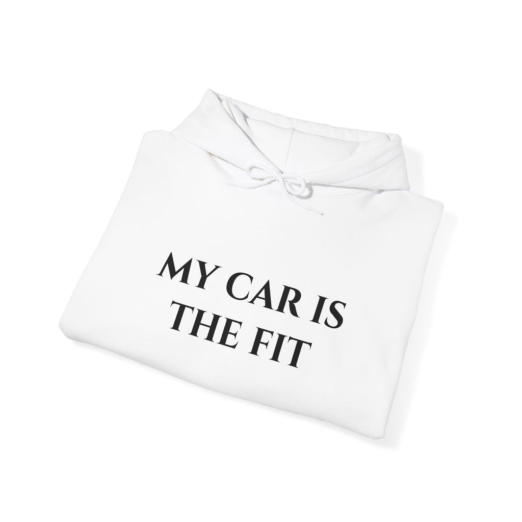 “My Car Is The Fit” - Hoodie