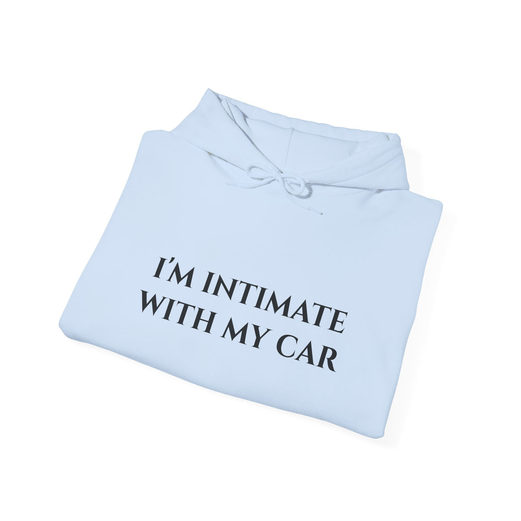 "I'm Intimate With My Car" - Hoodie