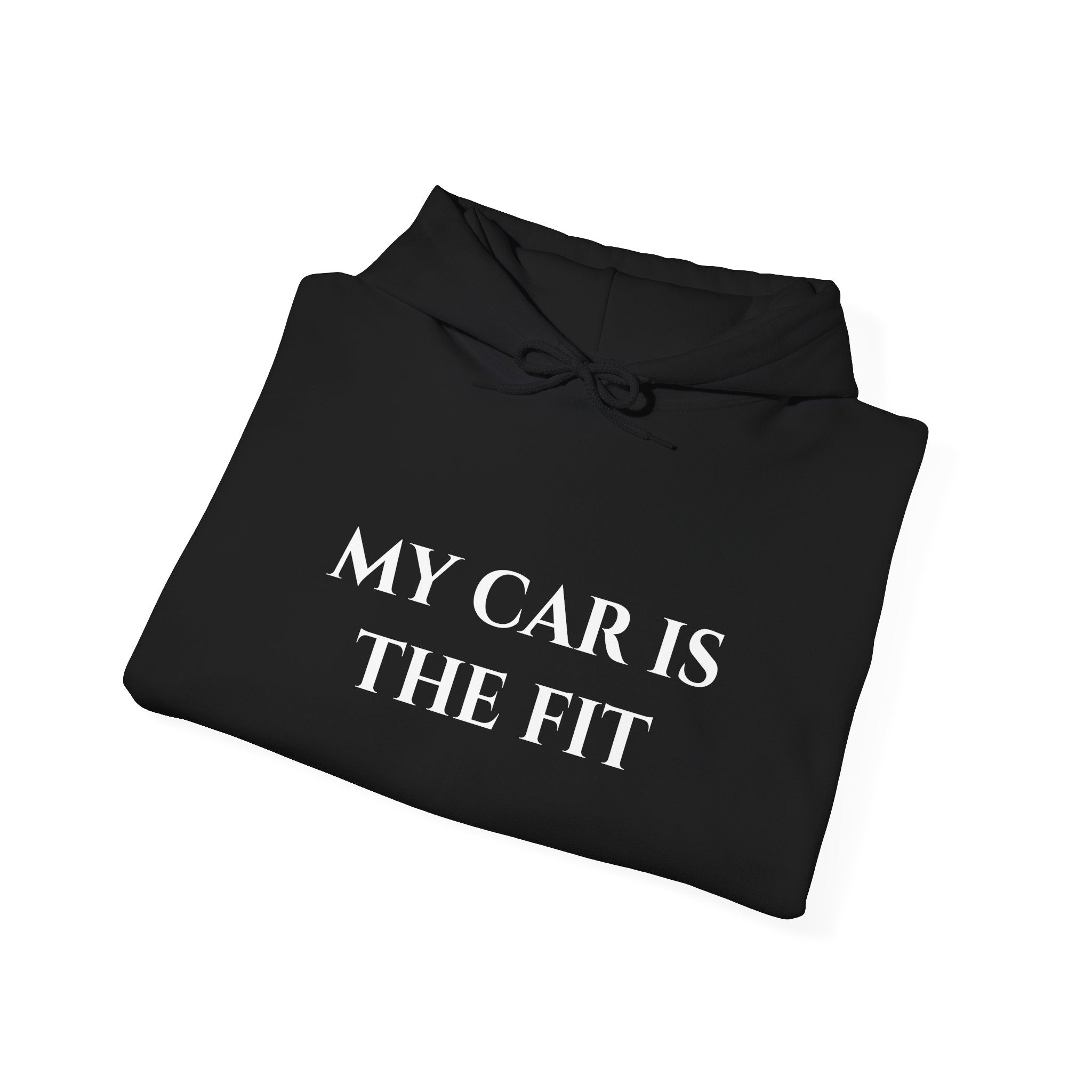 “My Car Is The Fit” - Hoodie