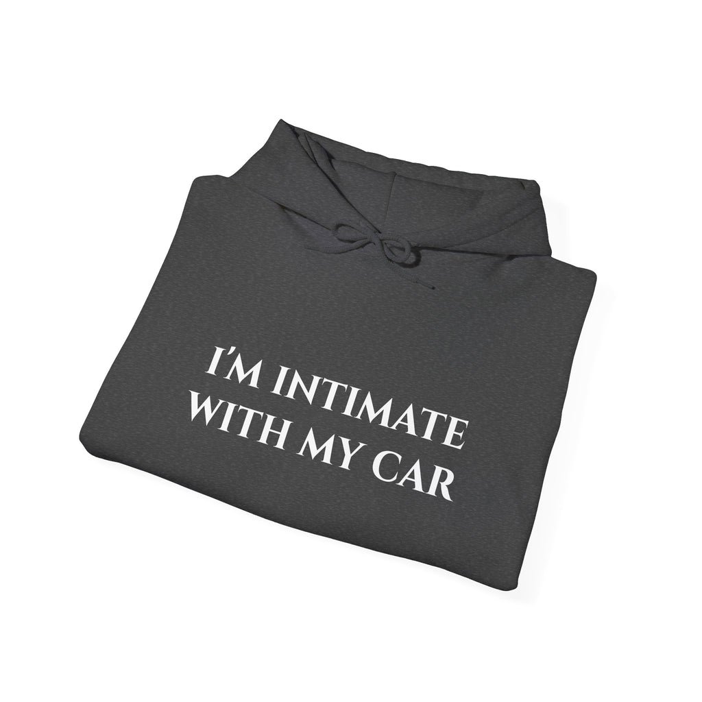 "I'm Intimate With My Car" - Hoodie