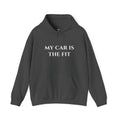 “My Car Is The Fit” - Hoodie