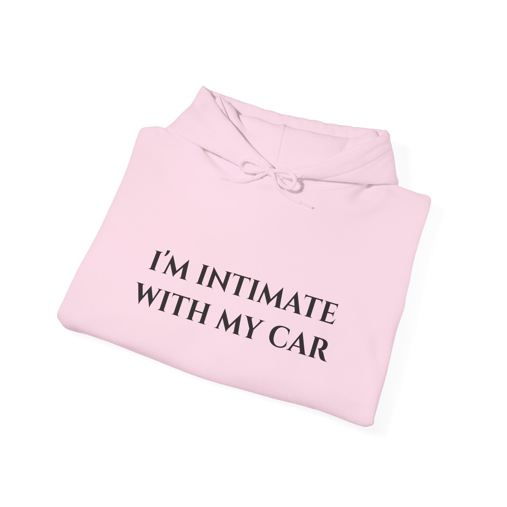 "I'm Intimate With My Car" - Hoodie