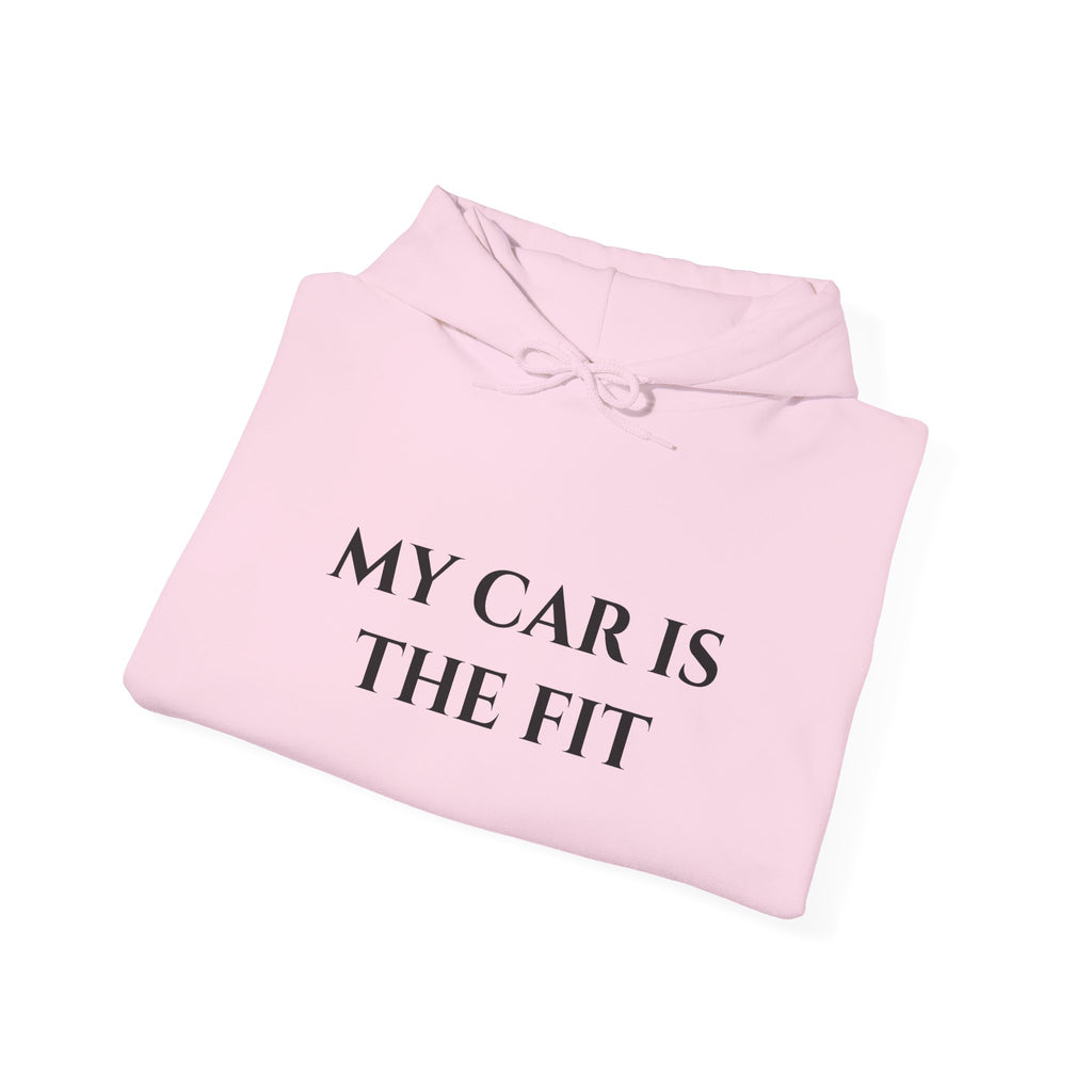 “My Car Is The Fit” - Hoodie