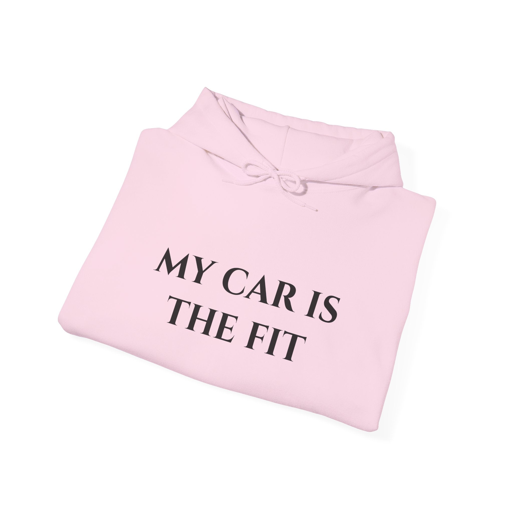“My Car Is The Fit” - Hoodie