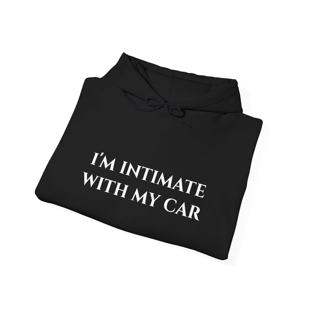 "I'm Intimate With My Car" - Hoodie