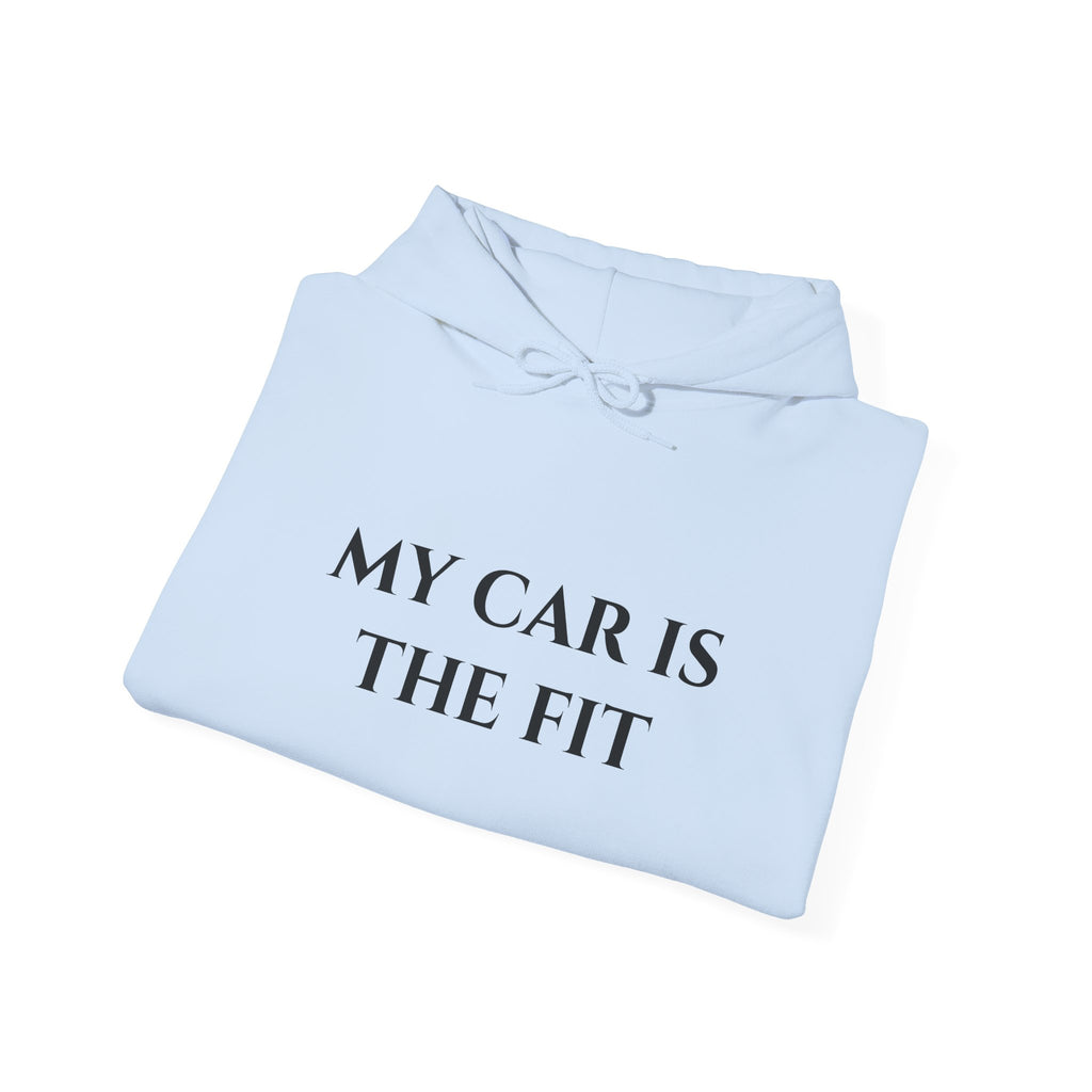 “My Car Is The Fit” - Hoodie