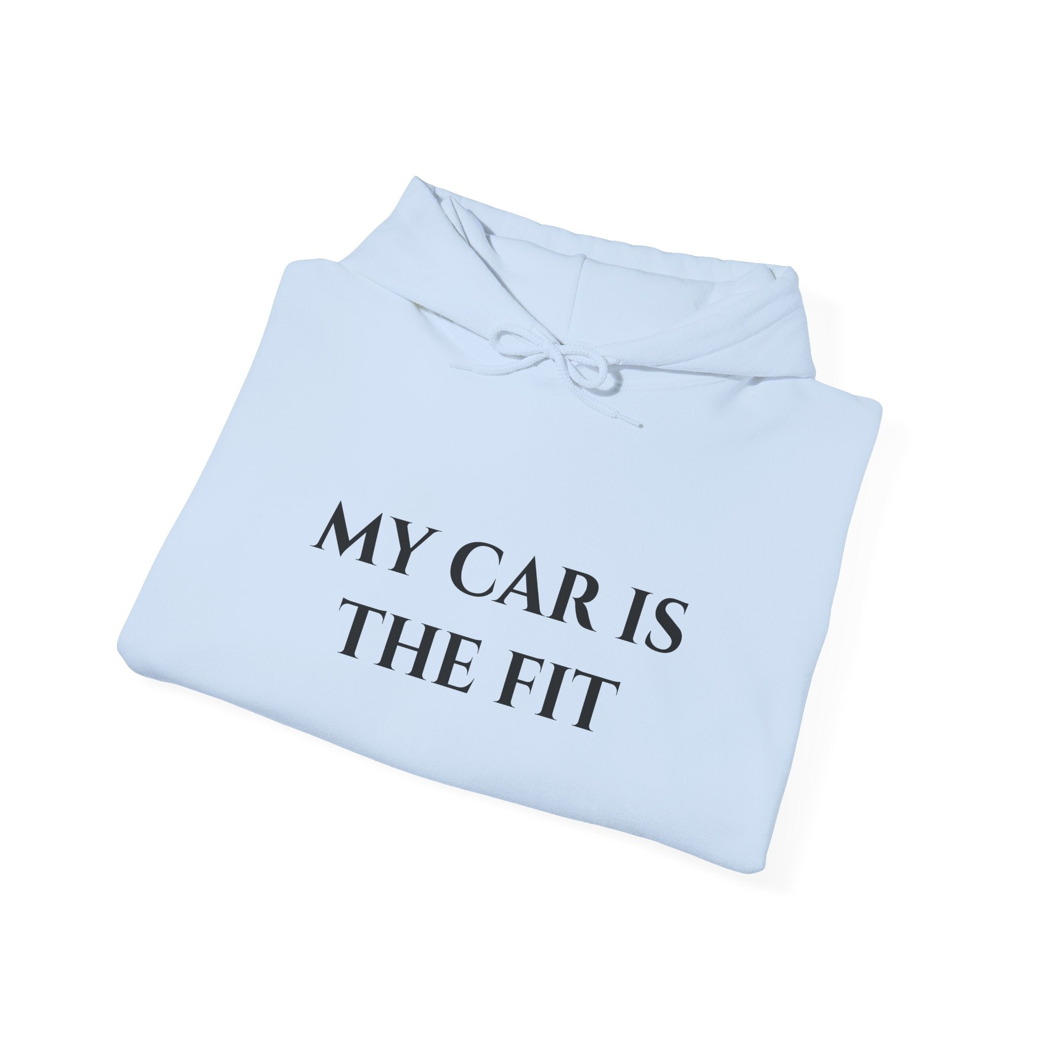 “My Car Is The Fit” - Hoodie