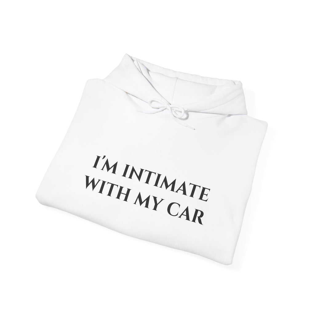 "I'm Intimate With My Car" - Hoodie