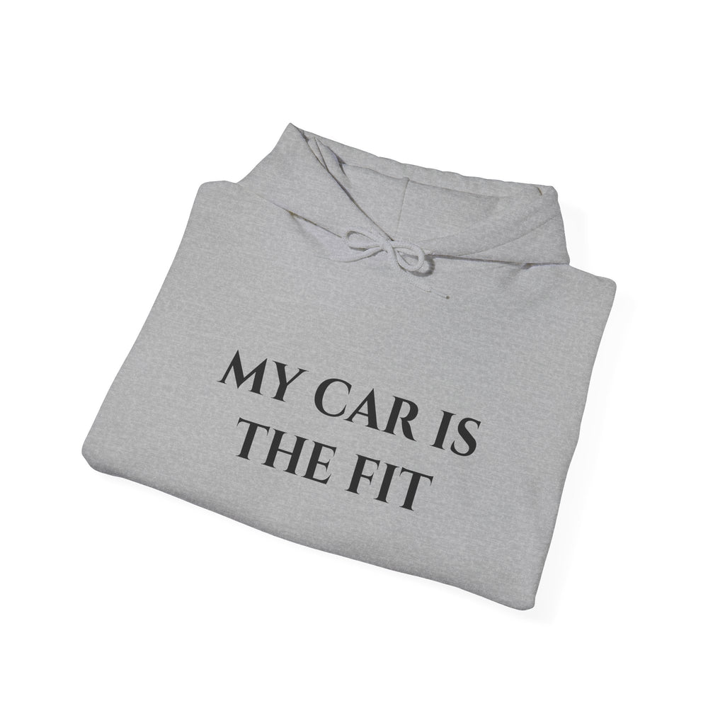 “My Car Is The Fit” - Hoodie