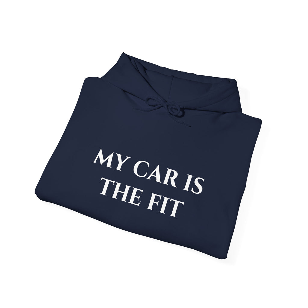 “My Car Is The Fit” - Hoodie